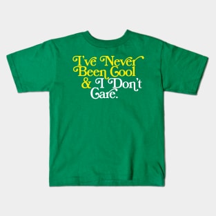 I've Never Been Cool And I Don't Care Kids T-Shirt